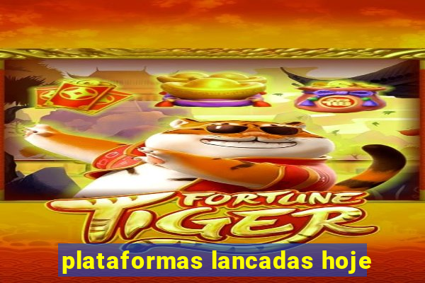 plataformas lancadas hoje